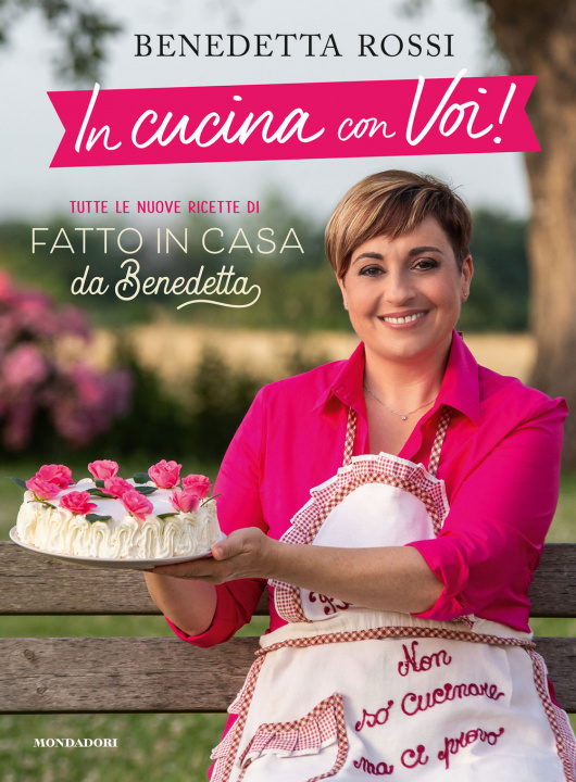 Carte In cucina con voi! Tutte le nuove ricette di «Fatto in casa da Benedetta» Benedetta Rossi