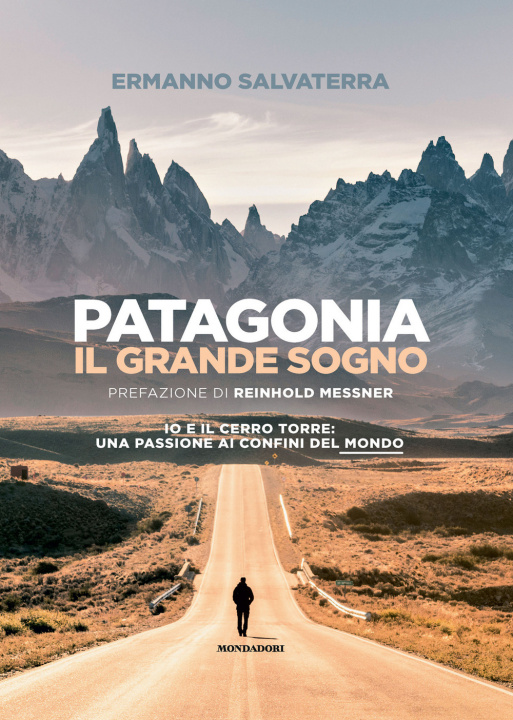 Könyv Patagonia, il grande sogno. Io e il Cerro Torre: una passione ai confini del mondo Ermanno Salvaterra