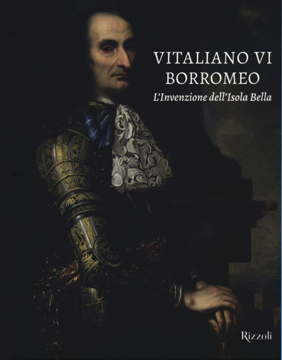 Книга Vitaliano VI Borromeo. L'invenzione dell'Isola Bella 