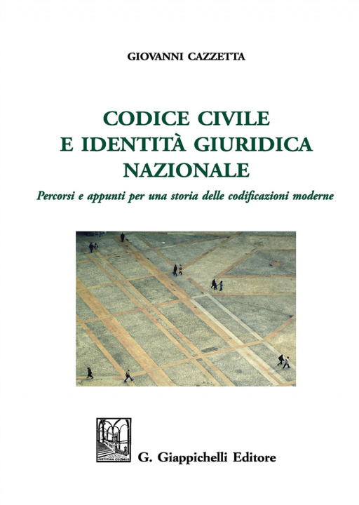 Könyv Codice civile e identità giuridica nazionale. Percorsi e appunti per una storia delle codificazioni moderne Giovanni Cazzetta