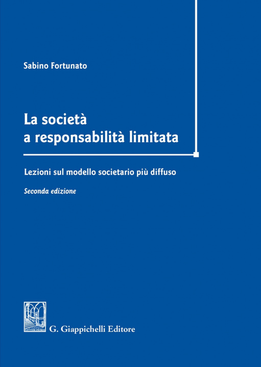 Carte società a responsabilità limitata. Lezioni sul modello societario più diffuso Sabino Fortunato