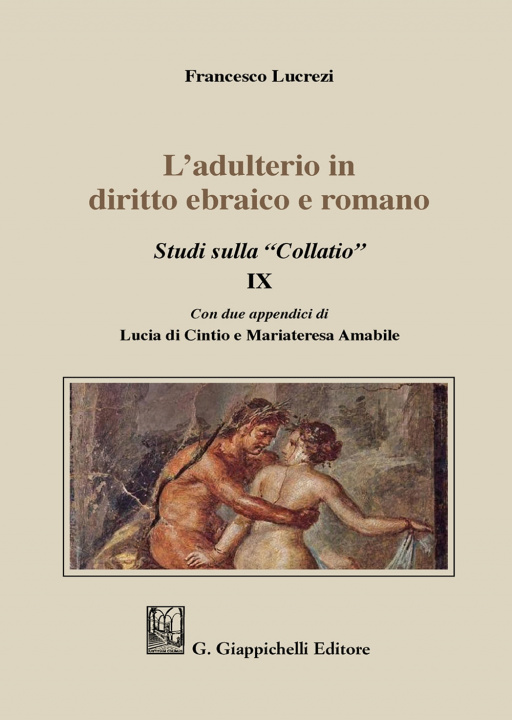 Carte adulterio in diritto ebraico e romano. Studi sulla «Collatio» IX Francesco Lucrezi