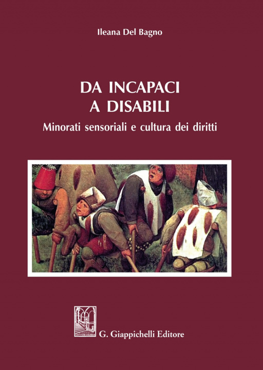 Könyv Da incapaci a disabili. Minorati sensoriali e cultura dei diritti Ileana Del Bagno