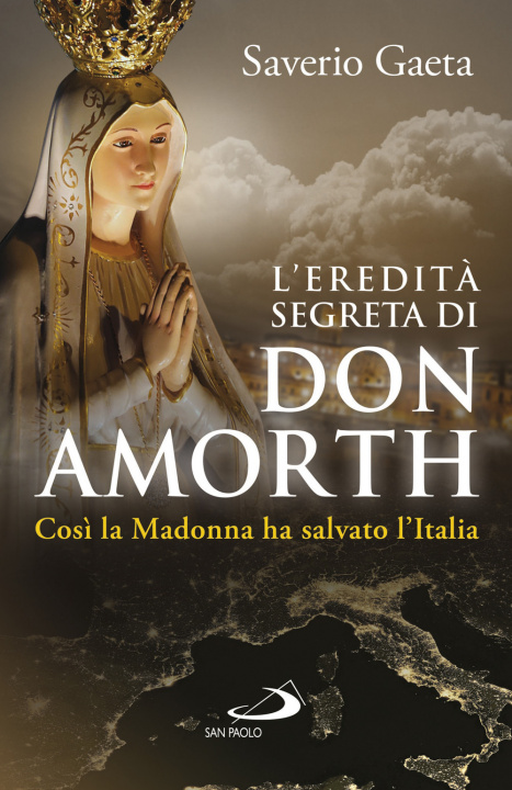 Книга eredità segreta di don Amorth. «Così la Madonna ha salvato l'Italia» Saverio Gaeta