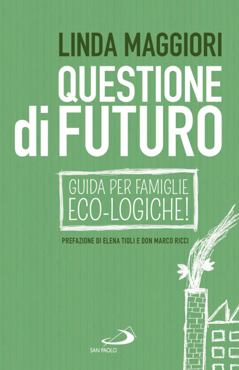 Kniha Questione di futuro. Guida per famiglie eco-logiche! Linda Maggiori