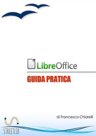 Knjiga LibreOffice. Guida pratica Francesca Chiarelli