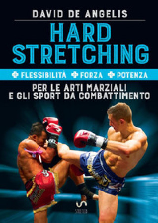 Könyv Hard stretching + Flessibilità + Forza + Potenza per le arti marziali e gli sport da combattimento David De Angelis
