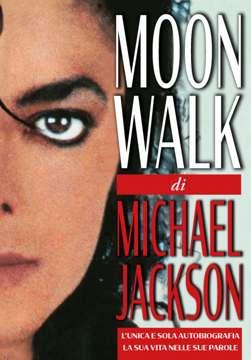 Könyv Moonwalk. L'unica e sola autobiografia, la sua vita nelle sue parole Michael Jackson