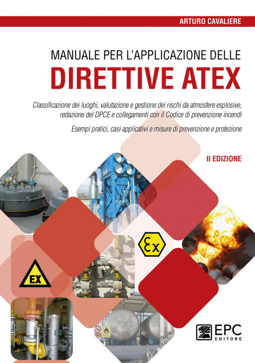 Book Manuale per l'applicazione delle direttive ATEX. Classificazione dei luoghi, valutazione e gestione dei rischi da atmosfere esplosive Arturo Cavaliere