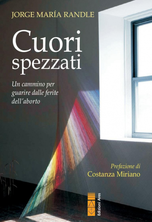 Könyv Cuori spezzati. Un cammino per guarire dalle ferite dell'aborto Jorge Maria Randle