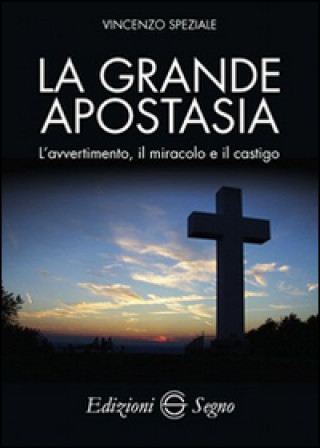 Kniha grande apostasia. L'avvertimento, il miracolo e il castigo Vincenzo Speziale