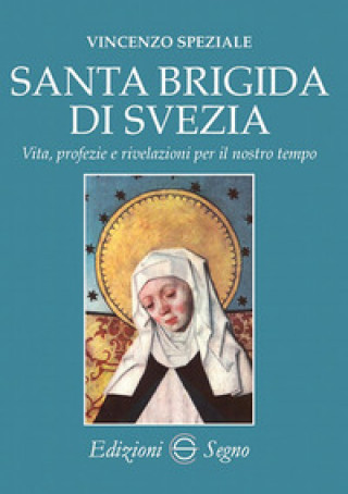 Kniha Santa Brigida di Svezia. Vita, profezie e rivelazioni per il nostro tempo Vincenzo Speziale