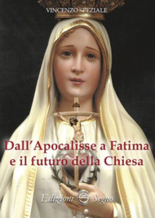 Kniha Dall'Apocalisse a Fatima e il futuro della Chiesa Vincenzo Speziale