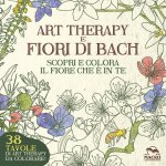 Könyv Art therapy e fiori di Bach. Scopri e colora il fiore che è in te Lucilla Satanassi