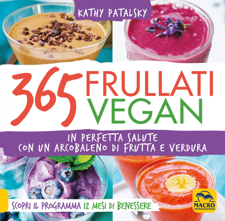 Kniha 365 frullati vegan. In perfetta salute con un arcobaleno di frutta e verdura Kathy Patalsky