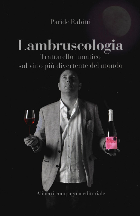 Carte Lambruscologia. Trattato lunatico sul vino più divertente del mondo Paride Rabitti