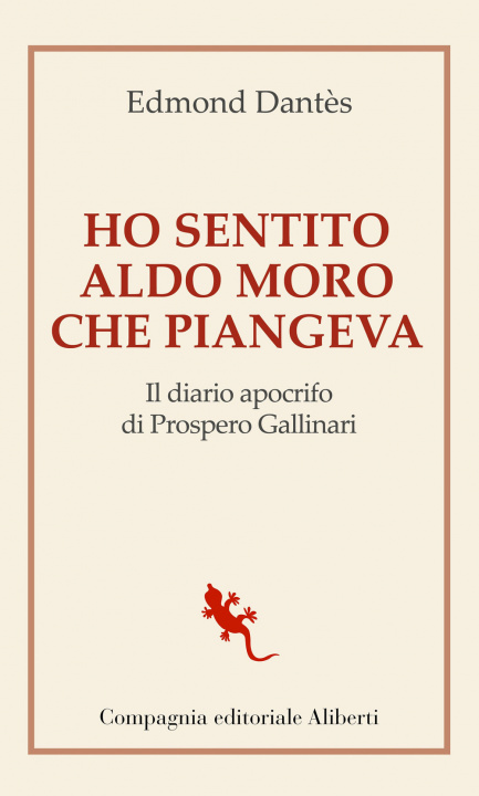 Könyv Ho sentito Aldo Moro che piangeva. Il diario apocrifo di Prospero Gallinari Edmond Dantès