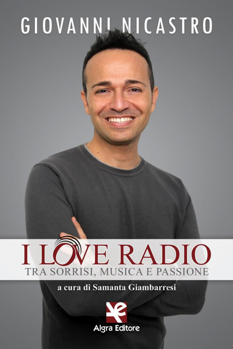 Carte I love radio. Tra sorrisi, musica e passione Giovanni Nicastro