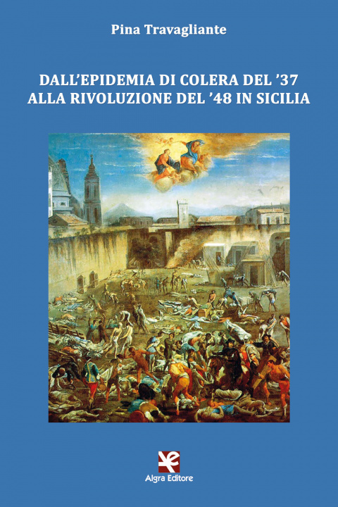 Carte Dall'epidemia di colera del '37 alla rivoluzione del '48 in Sicilia Pina Travagliante