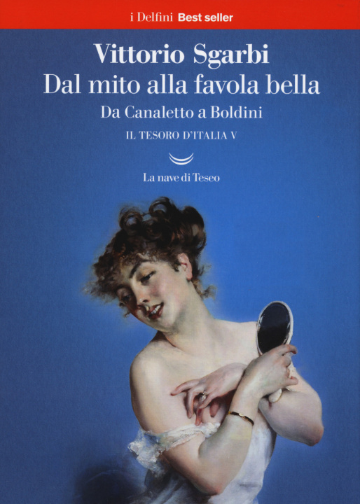 Kniha Dal mito alla favola bella. Da Canaletto a Boldini. Il tesoro d'Italia Vittorio Sgarbi