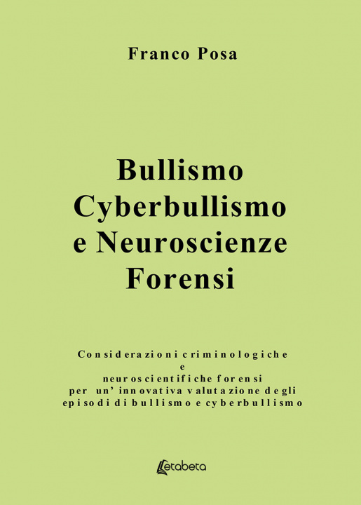 Книга Bullismo, cyberbullismo e neuroscienze forensi. Considerazioni criminologiche e neuroscientifiche forensi per un'innovativa valutazione degli episodi Franco Posa