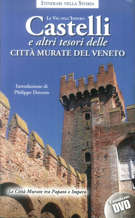 Libro Castelli e altri tesori delle città murate del Veneto. Le vie dell'impero 