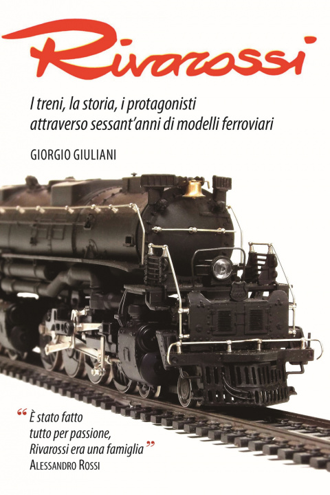 Knjiga Rivarossi. I treni, la storia, i protagonisti attraverso sessant'anni di modelli ferroviari Giorgio Giuliani