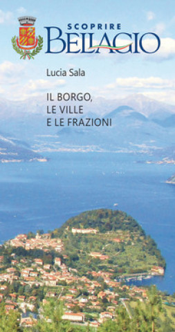 Libro Scoprire Bellagio. Il borgo, le ville e le frazioni Lucia Sala