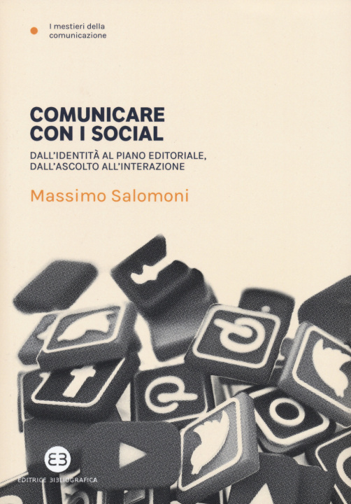 Könyv Comunicare con i social. Dall'identità al piano editoriale, dall'ascolto all'interazione Massimo Salomoni