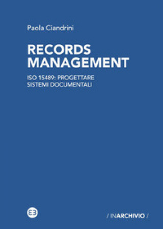 Книга Records management. ISO 15489: progettare sistemi documentali Paola Ciandrini