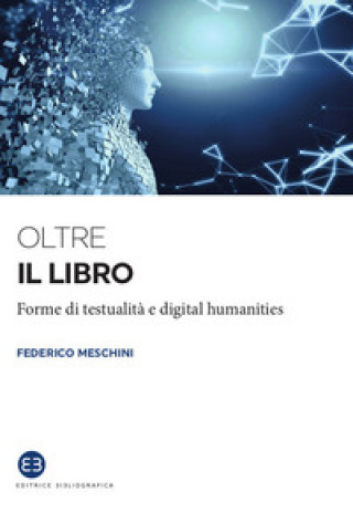 Carte Oltre il libro. Forme di testualità e digital humanities Federico Meschini
