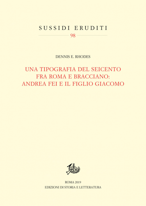 Könyv tipografia del Seicento fra Roma e Bracciano: Andrea Fei e il figlio Giacomo Dennis E. Rhodes