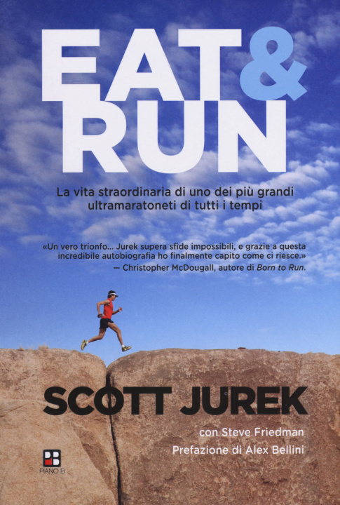 Kniha Eat & Run. La vita straordinaria di uno dei più grandi ultramaratoneti di tutti i tempi Scott Jurek
