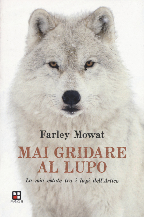 Könyv Mai gridare al lupo. La mia estate tra i lupi dell'Artico Farley Mowat