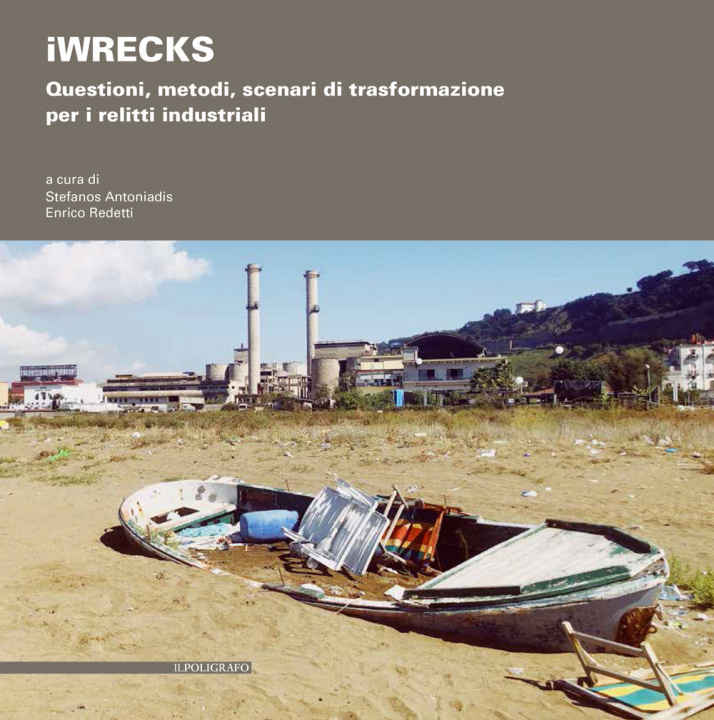 Könyv iWRECKS. Questioni, metodi, scenari di trasformazione per i relitti industriali 