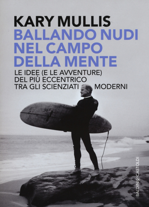 Buch Ballando nudi nel campo della mente. Le idee (e le avventure) del più eccentrico tra gli scienziati moderni Kary Mullis