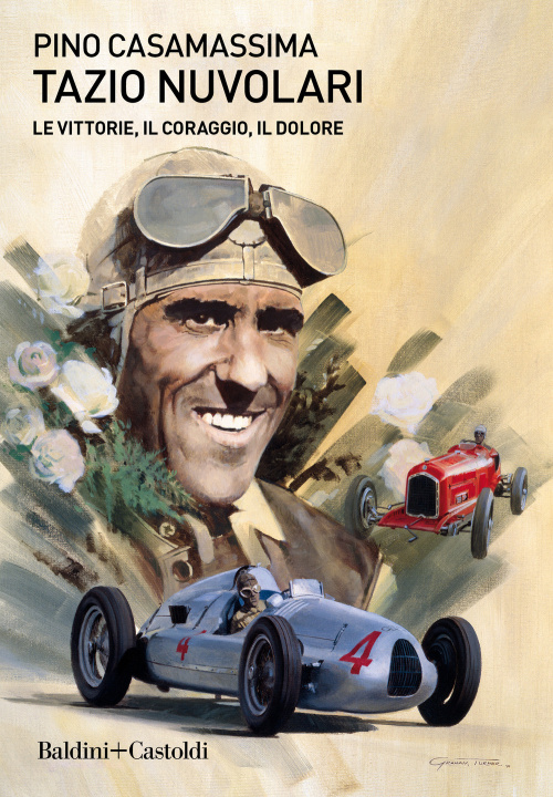 Könyv Tazio Nuvolari. Le vittorie, il coraggio, il dolore Pino Casamassima