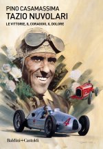 Carte Tazio Nuvolari. Le vittorie, il coraggio, il dolore Pino Casamassima