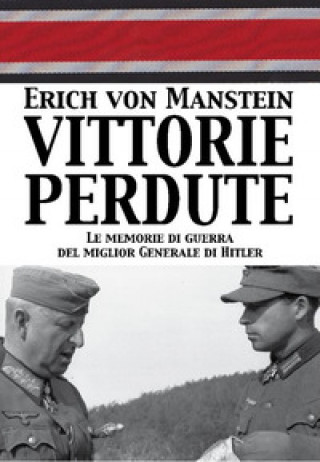 Kniha Vittorie perdute. Le memorie di guerra del miglior Generale di Hitler Erich von Manstein