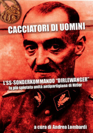 Kniha Cacciatori di uomini. L'SS-Sonderkommando «Dirlewanger». La più spietata unità antipartigiana di Hitler 