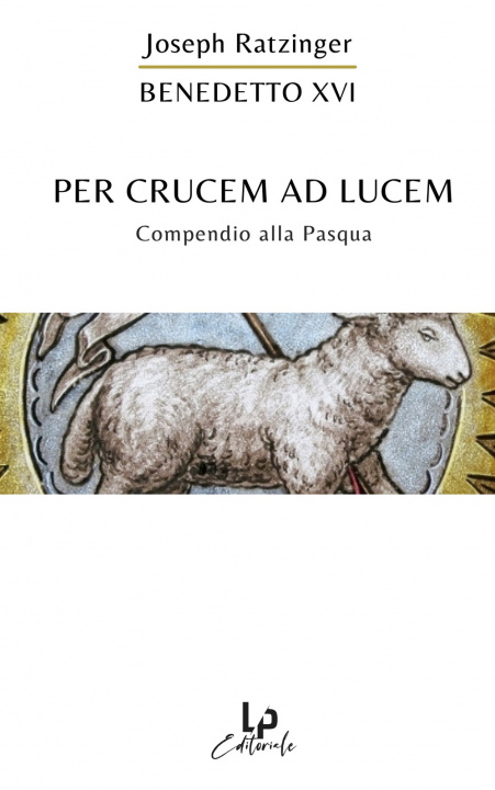 Kniha Per crucem ad lucem. In cammino verso la Pasqua Benedetto XVI (Joseph Ratzinger)