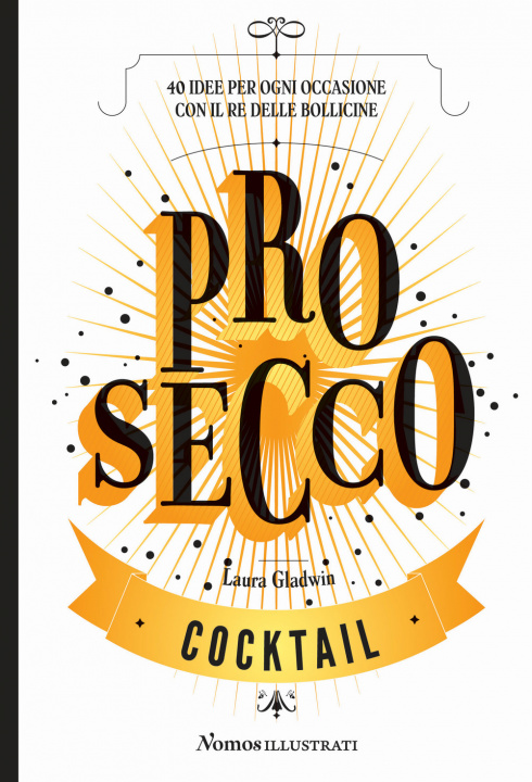 Book Prosecco. 40 idee per ogni occasione con il re delle bollicine Lara Gladwin