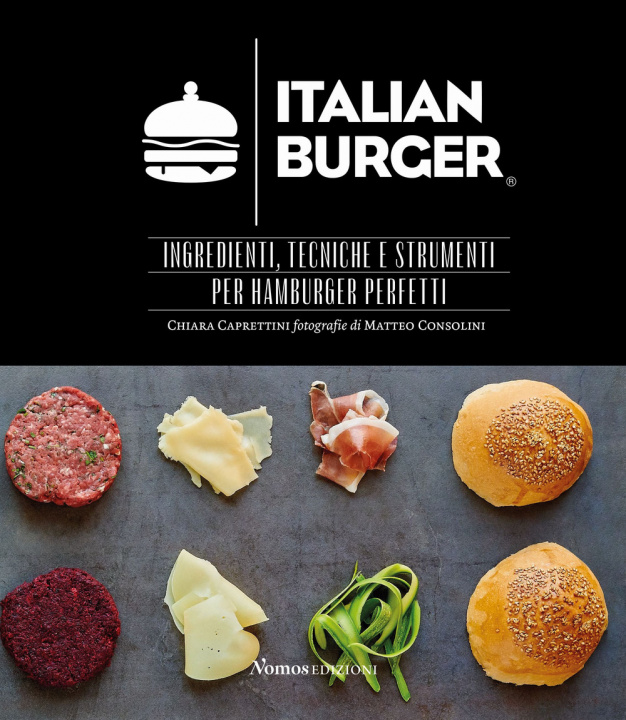 Kniha Italian Burger. Ingredienti, tecniche e strumenti per hamburger perfetti Chiara Caprettini