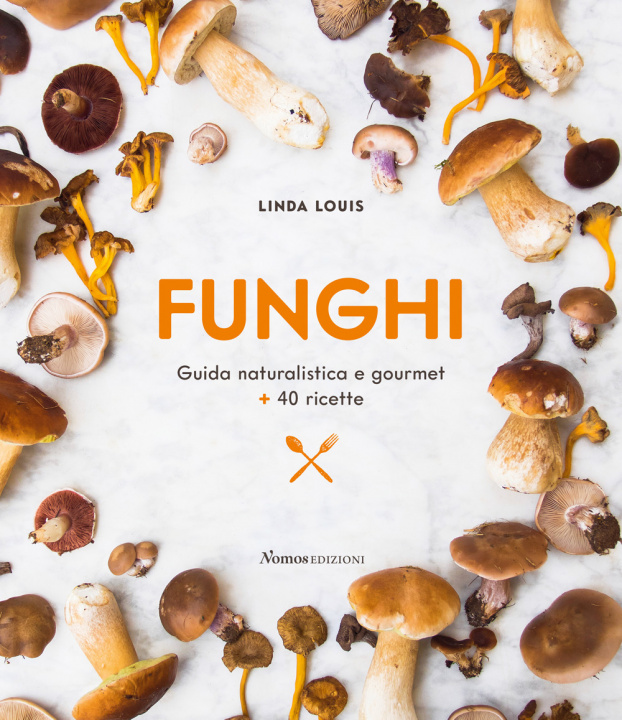 Carte Funghi. Guida naturalistica e gourmet + 40 ricette Linda Louis