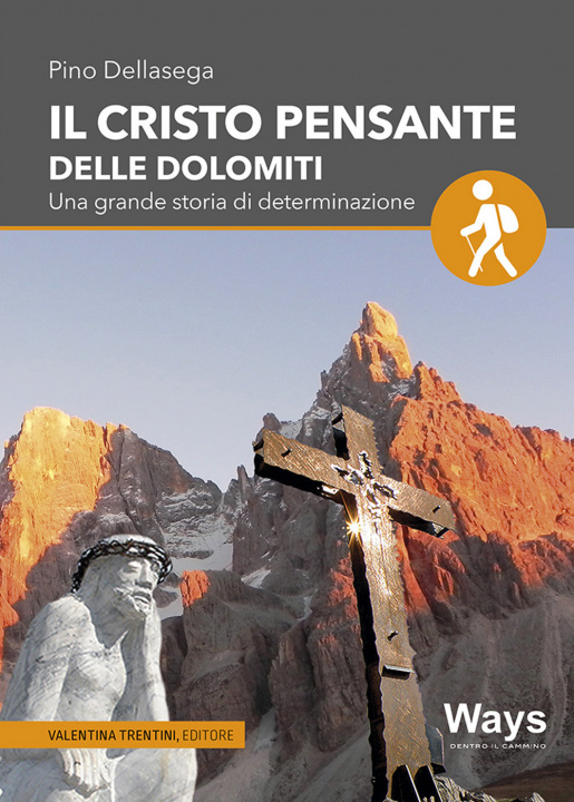 Carte Cristo pensante delle Dolomiti. Una grande storia di determinazione Pino Dellasega