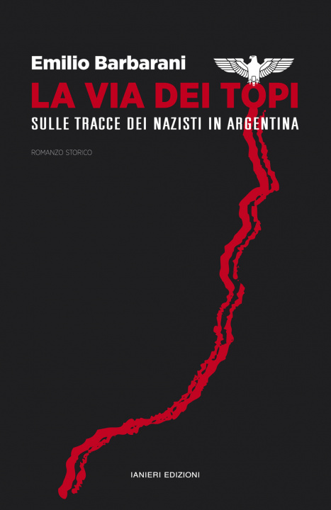 Kniha via dei topi. Sulle tracce dei nazisti in Argentina Emilio Barbarani