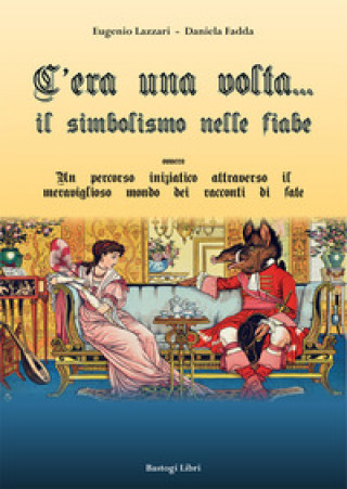 Książka C'era una volta... Il simbolismo nelle fiabe ovvero un percorso iniziatico attraverso il meraviglioso mondo dei racconti di fate Eugenio Lazzari