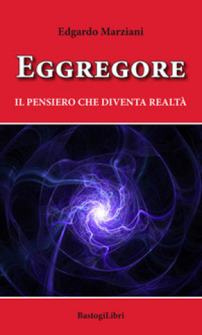 Knjiga Eggregore. Il pensiero che diventa realtà Edgardo Marziani