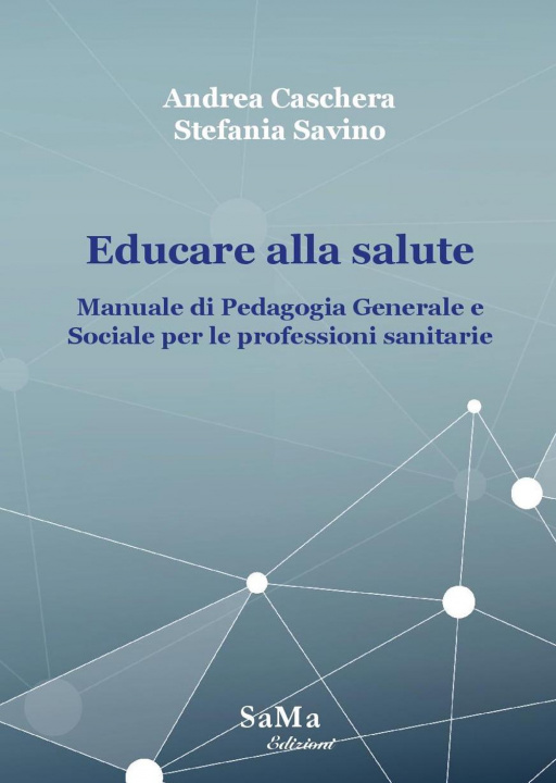 Könyv Educare alla salute. Manuale di pedagogia generale e sociale per le professioni sanitarie Andrea Caschera