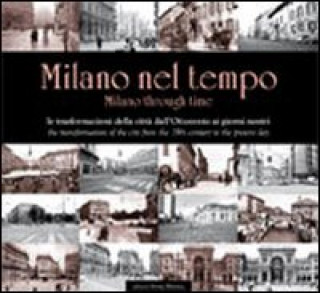 Könyv Milano nel tempo. Le trasformazioni della città dall'Ottocento ai giorni nostri. Ediz. italiana e inglese 